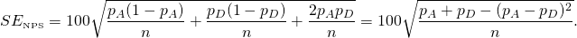 \[ SE_{\textrm{\tiny{NPS}}}=100\sqrt{\frac{p_A(1-p_A)}n+\frac{p_D(1-p_D)}n+\frac{2p_Ap_D}n}=100\sqrt{\frac{p_A+p_D-(p_A-p_D)^2}n}. \]