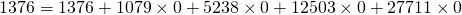 \[ 1376=1376+1079\times0+5238\times0+12503\times0+27711\times0 \]
