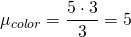 \[ \mu _{color}= \frac{5\cdot3}{3}=5 \]