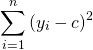 \[ \sum_{i=1}^{n}{(y_i-c)}^2 \]