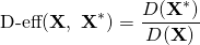 \[ \textrm{D\mathrm{-}eff}(\textbf{X},\ \textbf{X}^\ast)=\frac{D(\textbf{X}^\ast)}{D(\textbf{X})} \]