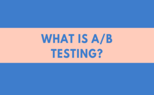 What is A/B Testing? When To Do It & When To Avoid
