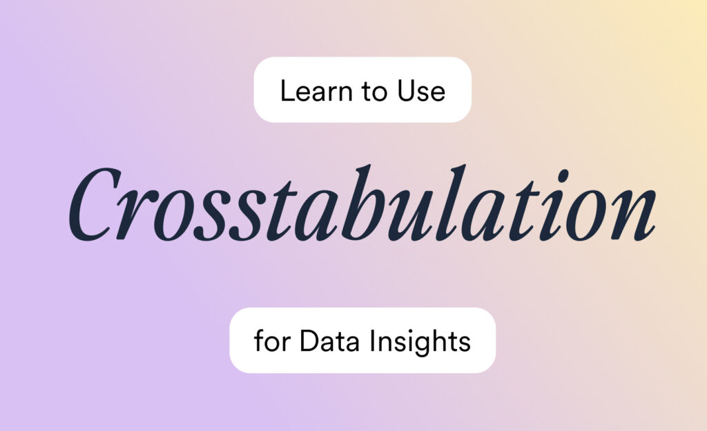 Learn to Use Crosstabulation for Data Insights