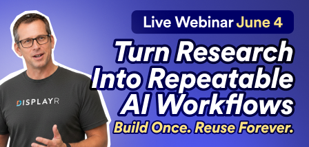 UPCOMING WEBINAR Turn Research Into Repeatable AI Workflows