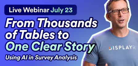 UPCOMING WEBINAR Webinar: From thousands of tables to one clear story: using AI in survey analysis